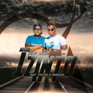 Deep Sound Crew - Izinto Ft. Tsoto &  Maqhuza